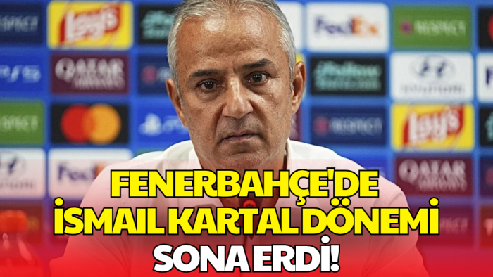 Fenerbahçe'de İsmail Kartal Dönemi Sona Erdi